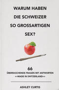 Curtis |  Warum haben die Schweizer so grossartigen Sex? | Buch |  Sack Fachmedien
