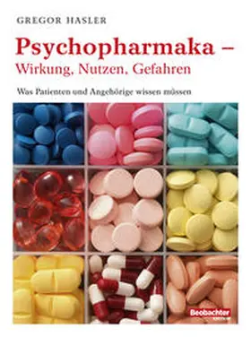 Hasler |  Psychopharmaka – Wirkung, Nutzen, Gefahren | eBook | Sack Fachmedien
