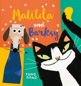 Ganz |  Matilda und Barksy (Kunst für Kinder) | Buch |  Sack Fachmedien