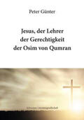Günter |  Jesus, der Lehrer der Gerechtigkeit der Osim von Qumran | Buch |  Sack Fachmedien