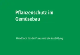 Schweizerische Zentralstelle für Gemüsebau SZG / Schnieper / Bachmann |  Pflanzenschutz im Gemüsebau | Buch |  Sack Fachmedien