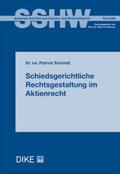 Schmidt |  Schiedsgerichtliche Rechtsgestaltung im Aktienrecht | Buch |  Sack Fachmedien