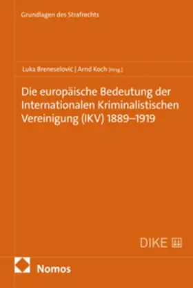Breneselovic / Breneselovic / Koch |  Die europäische Bedeutung der Internationalen Kriminalistischen Vereinigung (IKV) 1889-1919 | Buch |  Sack Fachmedien