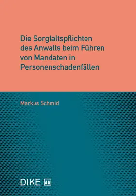 Schmid |  Die Sorgfaltspflichten des Anwalts beim Führen von Mandaten in Personenschadenfällen | Buch |  Sack Fachmedien