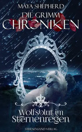 Shepherd |  Die Grimm-Chroniken (Band 17): Wolfsblut im Sternenregen | Buch |  Sack Fachmedien