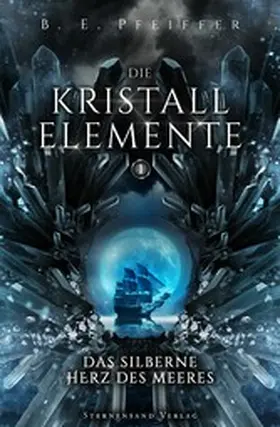 Pfeiffer |  Die Kristallelemente (Band 1): Das silberne Herz des Meeres | eBook | Sack Fachmedien