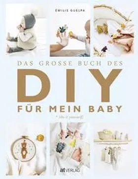 Guelpa |  Das grosse Buch des DIY für mein Baby | Buch |  Sack Fachmedien