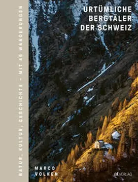Volken |  Urtümliche Bergtäler der Schweiz | Buch |  Sack Fachmedien