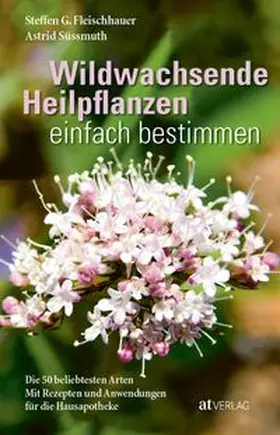 Fleischhauer / Süssmuth / Spiegelberger |  Wildwachsende Heilpflanzen einfach bestimmen | Buch |  Sack Fachmedien
