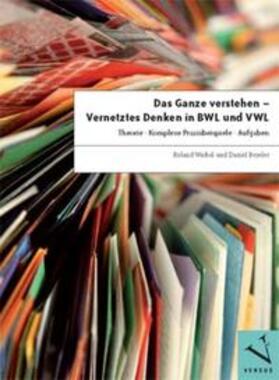 Waibel / Beyeler |  Waibel, R: Ganze verstehen - Vernetztes Denken in BWL und VW | Buch |  Sack Fachmedien