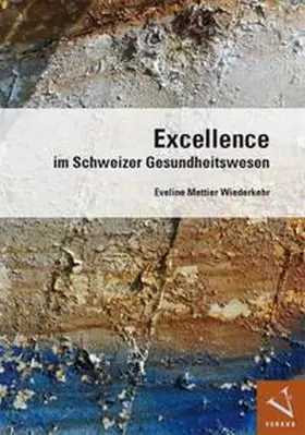Mettier Wiederkehr |  Excellence im Schweizer Gesundheitswesen | Buch |  Sack Fachmedien