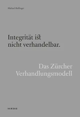 Bullinger |  Integrität ist nicht verhandelbar. Das Zürcher Verhandlungsmodell | Buch |  Sack Fachmedien