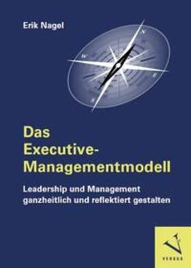 Nagel |  Das Executive-Managementmodell: Leadership und Management ganzheitlich und reflektiert gestalten | Buch |  Sack Fachmedien