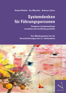 Waibel / Mauchle / Löhrer |  Systemdenken für Führungspersonen: Komplexe Zusammenhänge verstehen und nachhaltig gestalten | eBook | Sack Fachmedien