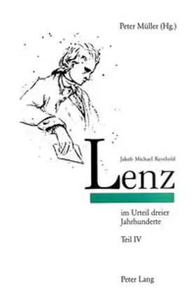 Müller |  Jakob Michael Reinhold Lenz im Urteil dreier Jahrhunderte Texte der Rezeption von Werk und Persoenlichkeit 18.-20. Jahrhundert Gesammelt und herausgegeben von Peter Mueller unter Mitarbeit von Juergen Stoetzer Teil IV | Buch |  Sack Fachmedien