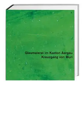 Hasler / Kanton Aargau |  Glasmalerei im Kanton Aargau. Gesamtausgabe / Kreuzgang von Muri | Buch |  Sack Fachmedien