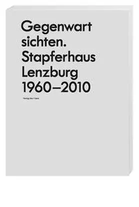 Stapferhaus Lenzburg / Bergen / Birrer |  Gegenwart sichten | Buch |  Sack Fachmedien