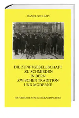 Schläppi |  Die Zunftgesellschaft zu Schmieden in Bern zwischen Tradition und Moderne | Buch |  Sack Fachmedien