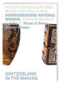 Schweizerisches Nationalmuseum, Forum Schweizer Geschichte Schwyz |  Switzerland in the Making | Buch |  Sack Fachmedien
