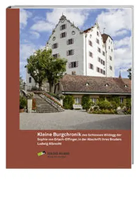 Museum Aargau |  Kleine Burgchronik des Schlosses Wildegg der Sophie von Erlach-Effinger, in der Abschrift ihres Bruders Ludwig Albrecht | Buch |  Sack Fachmedien