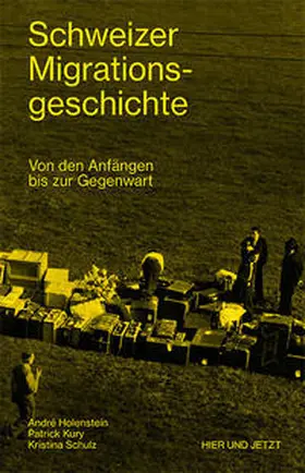 Holenstein / Kury / Schulz |  Schweizer Migrationsgeschichte | Buch |  Sack Fachmedien