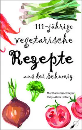 Rammelmeyer / Holzer |  111-jährige vegetarische Rezepte aus der Schweiz | Buch |  Sack Fachmedien