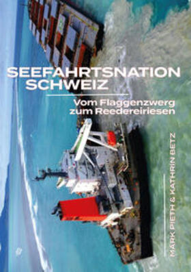 Pieth / Betz | Seefahrtsnation Schweiz | Buch | 978-3-03930-033-4 | sack.de