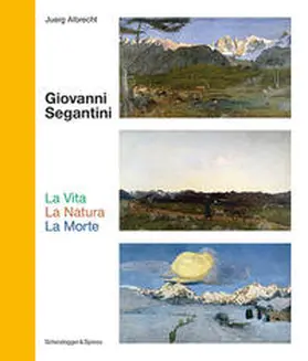 Albrecht / Affentranger-Kirchrath |  Giovanni Segantini. La Vita - La Natura - La Morte | Buch |  Sack Fachmedien