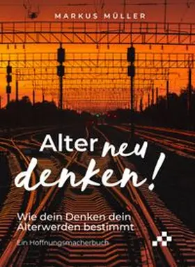 Müller |  Alter neu denken! | Buch |  Sack Fachmedien