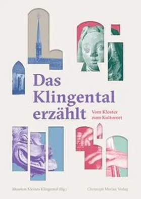 Museum kleines Klingental / Schneller / Bott |  Das Klingental erzählt - Vom Kloster zum Kulturort | Buch |  Sack Fachmedien