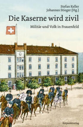 Keller / Stieger | Die Kaserne wird zivil | Buch | 978-3-03973-006-3 | sack.de