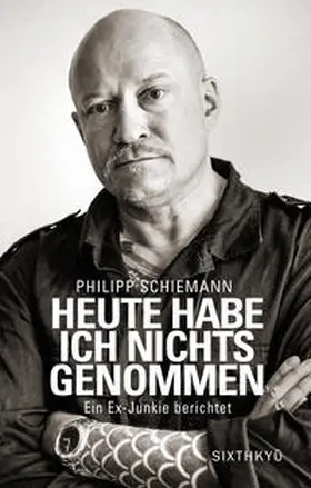 Schiemann |  Heute habe ich nichts genommen - ein Ex-Junkie berichtet | Buch |  Sack Fachmedien
