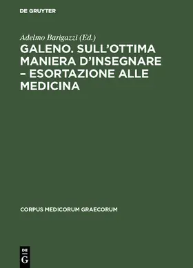 Barigazzi |  Galeno. Sull'ottima maniera d'insegnare - Esortazione alle medicina | Buch |  Sack Fachmedien