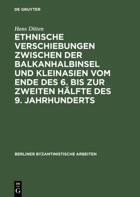 Ditten |  Ethnische Verschiebungen zwischen der Balkanhalbinsel und Kleinasien vom Ende des 6. bis zur zweiten Hälfte des 9. Jahrhunderts | Buch |  Sack Fachmedien