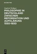 Wollgast |  Philosophie in Deutschland zwischen Reformation und Aufklärung 1550¿1650 | Buch |  Sack Fachmedien