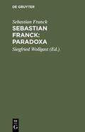 Franck / Wollgast |  Sebastian Franck: Paradoxa | Buch |  Sack Fachmedien