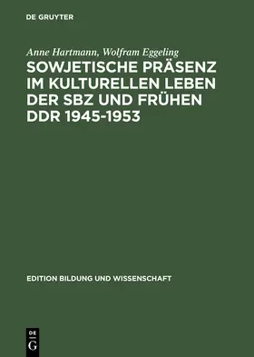Eggeling / Hartmann |  Sowjetische Präsenz im kulturellen Leben der SBZ und frühen DDR 1945-1953 | Buch |  Sack Fachmedien