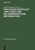 Dellsperger / Weber / Freudenberger |  Wolfgang Musculus (1497¿1563) und die oberdeutsche Reformation | Buch |  Sack Fachmedien