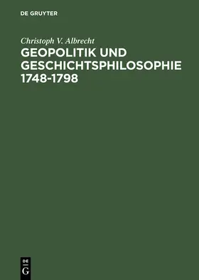 Albrecht |  Geopolitik und Geschichtsphilosophie 1748-1798 | Buch |  Sack Fachmedien