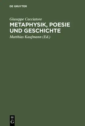 Cacciatore / Kaufmann |  Metaphysik, Poesie und Geschichte | Buch |  Sack Fachmedien