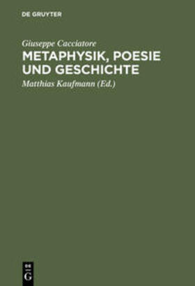 Cacciatore / Kaufmann | Metaphysik, Poesie und Geschichte | Buch | 978-3-05-003514-7 | sack.de