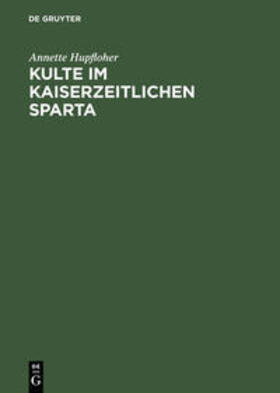 Hupfloher |  Kulte im kaiserzeitlichen Sparta | Buch |  Sack Fachmedien
