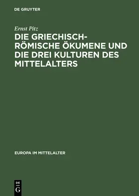 Pitz |  Die griechisch-römische Ökumene und die drei Kulturen des Mittelalters | Buch |  Sack Fachmedien