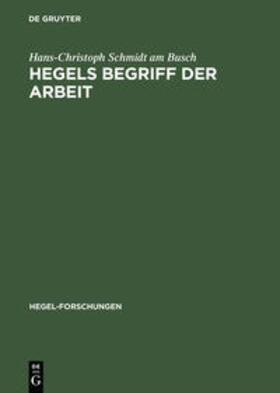 Schmidt am Busch |  Hegels Begriff der Arbeit | Buch |  Sack Fachmedien