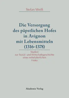 Weiß |  Versorgung des päpstlichen Hofes in Avignon mit Lebensmitteln (1316-1378) | Buch |  Sack Fachmedien