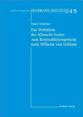 Schröcker |  Das Verhältnis der Allmacht Gottes zum Kontradiktionsprinzip nach Wilhelm von Ockham | Buch |  Sack Fachmedien