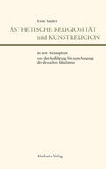 Müller |  Ästhetische Religiosität und Kunstreligion in den Philosophien von der Aufklärung bis zum Ausgang des deutschen Idealismus | Buch |  Sack Fachmedien