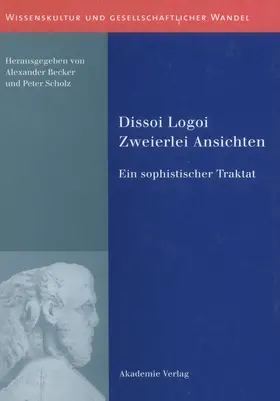 Becker / Scholz | Dissoi Logoi. Zweierlei Ansichten | Buch | 978-3-05-004081-3 | www.sack.de