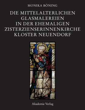 Böning |  Die mittelalterlichen Glasmalereien in der ehemaligen Zisterzienserinnenkirche Kloster Neuendorf | Buch |  Sack Fachmedien