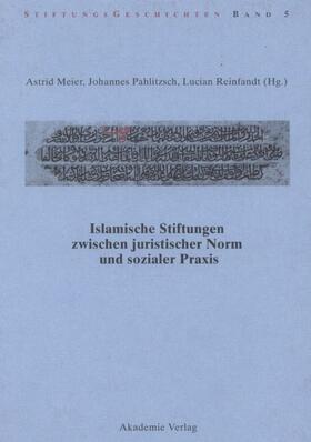 Meier / Reinfandt / Pahlitzsch | Islamische Stiftungen zwischen juristischer Norm und sozialer Praxis | Buch | 978-3-05-004612-9 | sack.de
